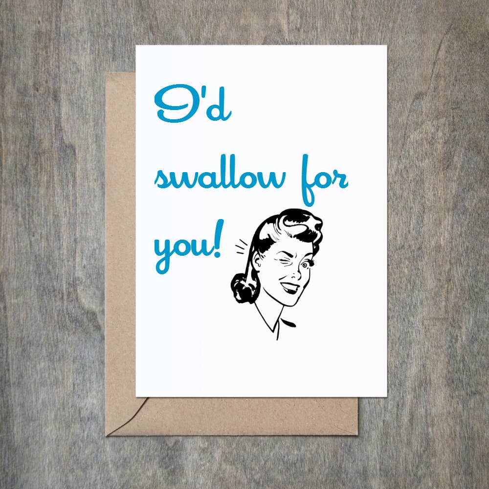 Funny Love Card I&#39;d Swallow for You